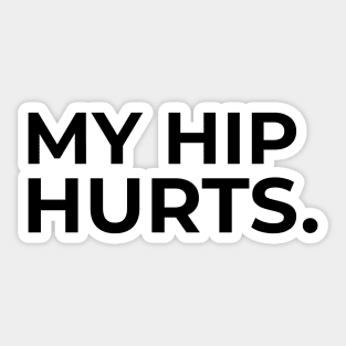 My hip hurts Sticker